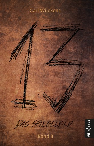 Portada del libro «Dreizehn. Das Spiegelbild. Band 3: Roman (13. Dark Fantasy, Steampunk)», de Carl Wilckens