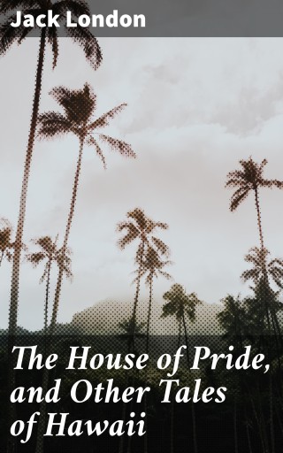 Portada del libro «The House of Pride, and Other Tales of Hawaii», de Jack London