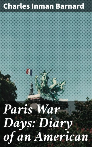 Portada del libro «Paris War Days: Diary of an American», de Charles Inman Barnard