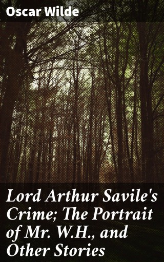 Portada del libro «Lord Arthur Savile's Crime; The Portrait of Mr. W.H., and Other Stories», de Oscar Wilde