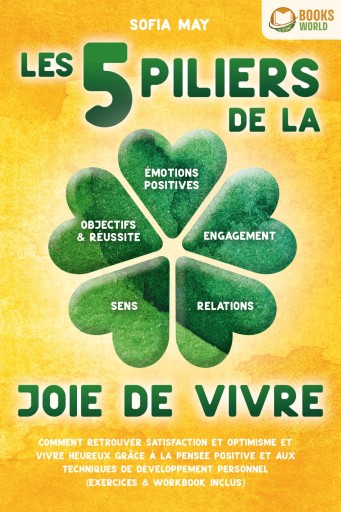 Portada del libro «Les 5 piliers de la joie de vivre: Comment retrouver satisfaction et optimisme et vivre heureux grâce à la pensée positive et aux techniques de développement personnel (exercices & workbook inclus)», de Sofia May
