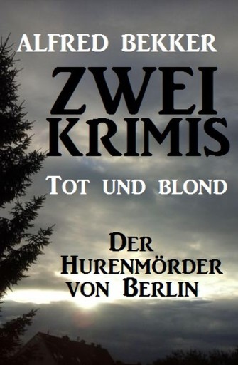 Portada del libro «Zwei Alfred Bekker Krimis: Tot und blond / Der Hurenmörder von Berlin», de Alfred Bekker