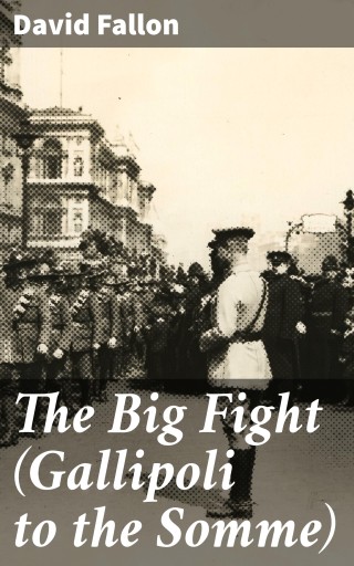 The Big Fight (Gallipoli to the Somme)