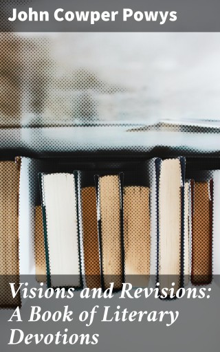 Visions and Revisions: A Book of Literary Devotions