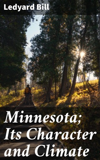 Minnesota; Its Character and Climate