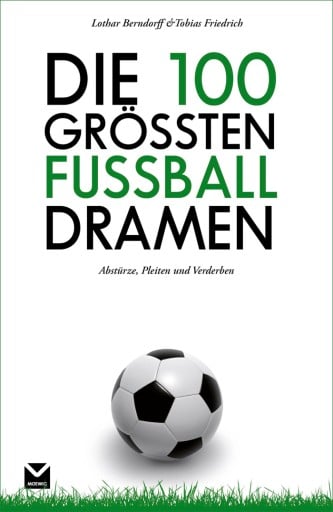 Die 100 größten Fußball-Dramen