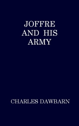 Portada del libro «Joffre and His Army», de Charles Dawbarn
