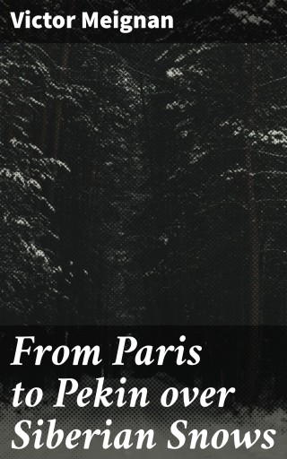 From Paris to Pekin over Siberian Snows