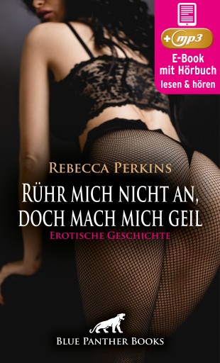 Rühr mich nicht an, doch mach mich geil / Erotik Audio Story / Erotisches Hörbuch