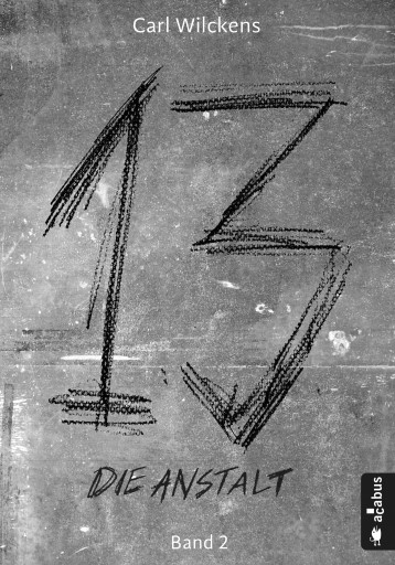 Portada del libro «Dreizehn. Die Anstalt. Band 2», de Carl Wilckens