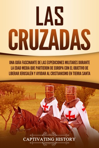 Portada del libro «Las Cruzadas», de Captivating History