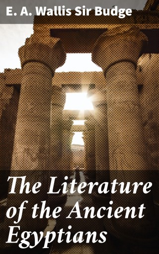 The Literature of the Ancient Egyptians
