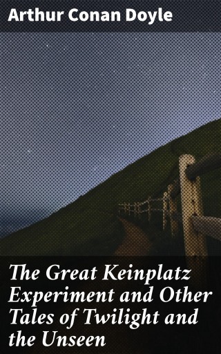The Great Keinplatz Experiment and Other Tales of Twilight and the Unseen