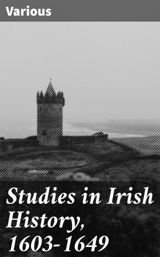 Studies in Irish History, 1603-1649