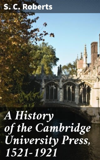 A History of the Cambridge University Press, 1521-1921