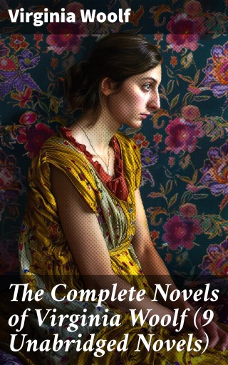 The Complete Novels of Virginia Woolf (9 Unabridged Novels)