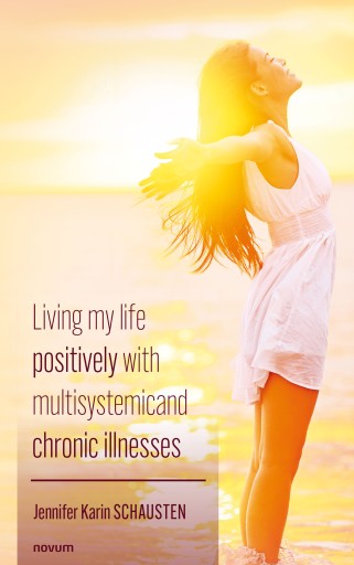 Portada del libro «Living my life positively with multisystemic and chronic illnesses», de Jennifer Karin Schausten