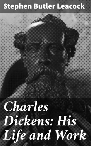 Charles Dickens: His Life and Work