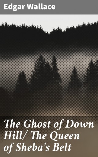 Portada del libro «The Ghost of Down Hill/ The Queen of Sheba's Belt», de Edgar Wallace