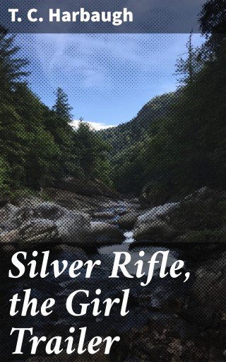 Portada del libro «Silver Rifle, the Girl Trailer», de T. C. Harbaugh