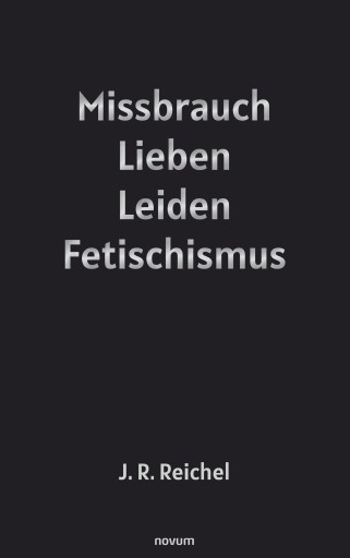 Portada del libro «Missbrauch, Lieben, Leiden, Fetischismus», de J. R. Reichel