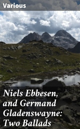 Niels Ebbesen, and Germand Gladenswayne: Two Ballads