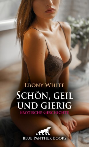 Portada del libro «Schön, geil und gierig | Erotische Geschichte», de Ebony White