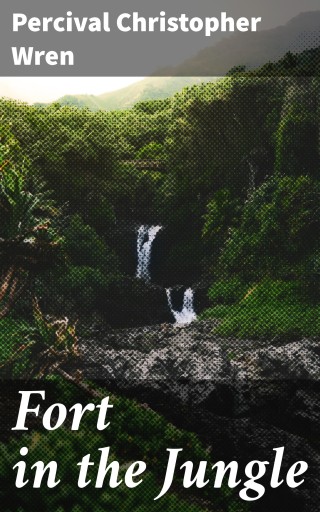 Portada del libro «Fort in the Jungle», de Percival Christopher Wren