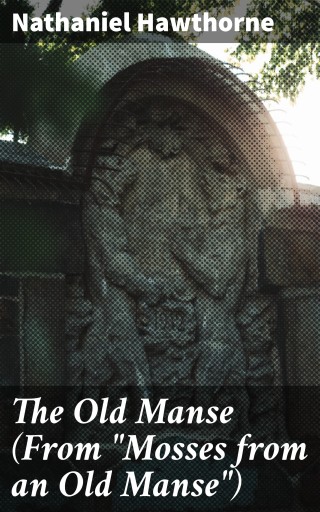 Portada del libro «The Old Manse (From "Mosses from an Old Manse")», de Nathaniel Hawthorne