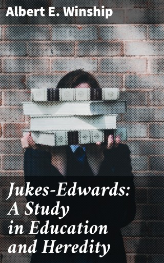 Jukes-Edwards: A Study in Education and Heredity