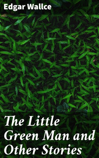 Portada del libro «The Little Green Man and Other Stories», de Edgar Wallce