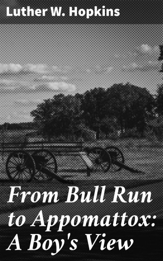 Portada del libro «From Bull Run to Appomattox: A Boy's View», de Luther W. Hopkins