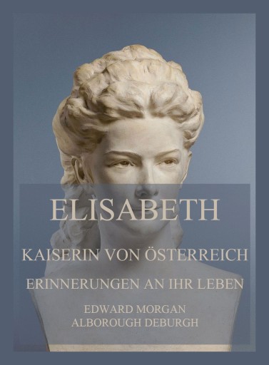 Elisabeth, Kaiserin von Österreich: Erinnerungen an ihr Leben
