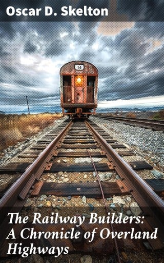 The Railway Builders: A Chronicle of Overland Highways