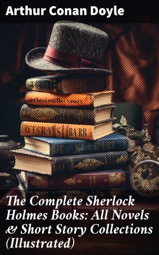Portada del libro «The Complete Sherlock Holmes Books: All Novels & Short Story Collections (Illustrated)», de Arthur Conan Doyle