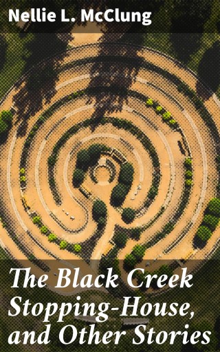 The Black Creek Stopping-House, and Other Stories