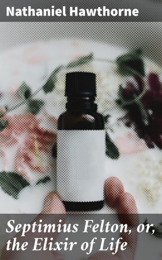 Septimius Felton, or, the Elixir of Life