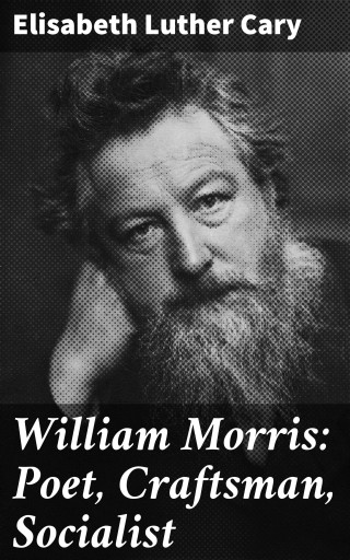 William Morris: Poet, Craftsman, Socialist