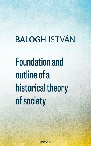 Portada del libro «Foundation and outline of a historical theory of society», de Balogh István