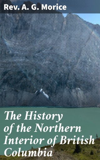 The History of the Northern Interior of British Columbia