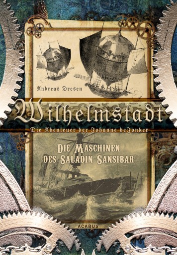 Portada del libro «Wilhelmstadt. Die Abenteuer der Johanne deJonker. Band 1 - Die Maschinen des Saladin Sansibar»