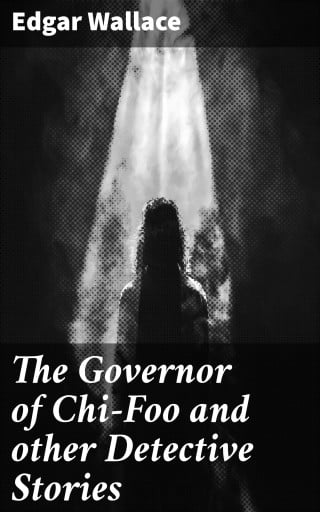 Portada del libro «The Governor of Chi-Foo and other Detective Stories», de Edgar Wallace