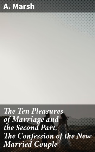 The Ten Pleasures of Marriage and the Second Part, The Confession of the New Married Couple