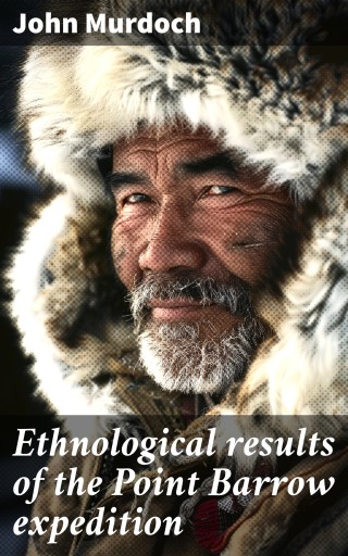 Ethnological results of the Point Barrow expedition