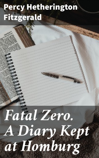Portada del libro «Fatal Zero. A Diary Kept at Homburg», de Percy Hetherington Fitzgerald