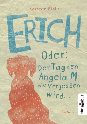 Portada del libro «Erich. Oder: Der Tag, den Angela M. nie vergessen wird», de Karsten Flohr