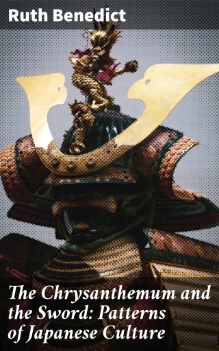 The Chrysanthemum and the Sword: Patterns of Japanese Culture