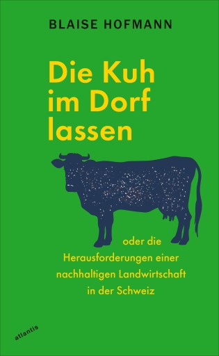 Portada del libro «Die Kuh im Dorf lassen», de Blaise Hofmann