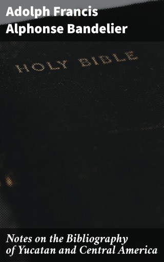 Notes on the Bibliography of Yucatan and Central America