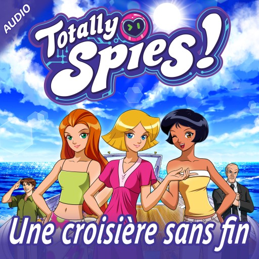 Portada del audiolibro «Une croisière sans fin», de Totally Spies!
